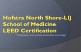 Hofstra North Shore-LIJ School of Medicine LEED Certification · Hofstra North Shore-LIJ School of Medicine LEED Certification “Sustainability, environmental stewardship and ecology.”