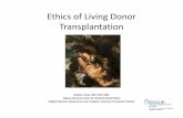 Ethics of Donor Transplantation - OptumHealth Education · Ethics of Living Donor Transplantation Giuliano Testa, MD, FACS, MBA Fellow, MacLean Center for Medical Clinical Ethics