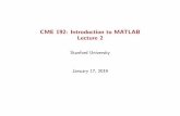 CME 192: Introduction to MATLAB Lecture 2 · CME 192: Introduction to MATLAB Lecture 2 Stanford University January 17, 2019. Outline Review Scripts & Functions Control Flow Debugging