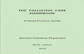 THE PALLIATIVE CARE HANDBOOK THE PALLIATIVE CARE A … · Psycho-social and Spiritual 97 Spiritual Care 98 Culture 100 Bereavement 101 Index and Appendices 103 Indexes: Subject &