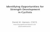 Identifying Opportunities for Strength Development in Cyclists · •Strength training must be done in parallel with cycling training (coordination and transfer) •Cycling training