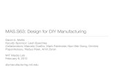 MAS.S63: Design for DIY Manufacturingdiymanufacturing.mit.edu/wp-content/uploads/2012/02/DIY-Manufact… · MAS.S63: Design for DIY Manufacturing David A. Mellis Faculty Sponsor: