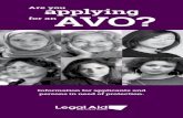 Are you applying for anAVO? · What is an Apprehended Violence Order? An Apprehended Violence Order (AVO) is an order made by a court against a person who makes you fear for your