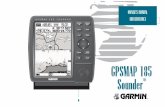 GPSMAP 185 Sounder - Garmin · the GARMIN GPSMAP 185 Sounder is a precision electronic NAVigation AID (NAVAID), any NAVAID can be misused or misinterpreted and, therefore, become