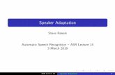 Speaker Adaptation - The University of Edinburgh · Speaker adaptation of acoustic models aims to reduce the mismatch between test data and the models Pronunciation model: speaker-speci