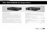 The KSL-GSUB loudspeaker...KSL-GSUB loudspeaker The KSL-GSUB is the cardioid subwoofer for the KSL system. It can be used to supplement KSL8 and KSL12 cabinets and is intended for