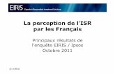 La perception de l’ISR par les Français releases/EIRISOct11.pdfqu’est l’ISR. Par ailleurs : • 3% des investisseurs sondés disent avoir déjàinvesti dans un fonds ISR •