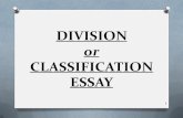 DIVISION or CLASSIFICATION ESSAYacademic.luzerne.edu/shousenick/101--DIVIDE_CLASSIFY_2015.pdfOR types that will be the focus of your essay. (5) Draft a detailed outline of this essay