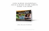 ON LINE DATING SUCCESS FOR MEN THE GUIDE · Here are some interesting statistics: For the first time ever in 2010, three major online dating websites had exactly the same amount of