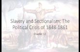 Slavery and Sectionalism: The Political Crisis of …claysclasses.weebly.com/.../chapter_12.4_a_house_divided.pdfSlavery and Sectionalism: The Political Crisis of 1848-1861 Chapter