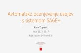 Avtomatsko ocenjevanje esejev s sistemom SAGE+ · Avtomatsko ocenjevanje esejev s sistemom SAGE+ Kaja Zupanc Jota, 25. 5. 2017 kaja.zupanc@fri.uni-lj.si. Oris vsebine 1. Predstavitev