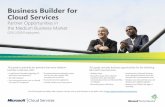 Business Builder for Cloud Services - Microsoftdigitalwpc.blob.core.windows.net/products/cloud/Business...Business Builder for Cloud Services Partner Opportunities in the Medium Business