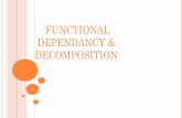 FUNCTIONAL DEPENDANCY & DECOMPOSITION · The term full functional dependency (FFD) is used to indicate the minimum set of attributes in of a functional dependency (FD). In other words,