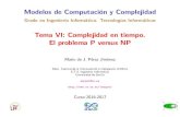 Tema VI:Complejidad en tiempo. El problema P versus NP · Modelos de Computaci on y Complejidad Grado en Ingenier a Inform atica. Tecnolog as Inform aticas Tema VI:Complejidad en