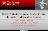 2016-17 MAE Capstone Design Project Incoming Information ... · 2016-17 MAE Capstone Design Project Incoming Information Session Prof. Jeremy Laliberté MAE Capstone Project Coordinator