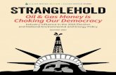 Stranglehold - Clean Water Action · Americans should understand the goal of the oil . and gas industry: drill, extract, and burn all the oil and gas resources it can acquire. The