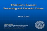 Third-Party Payment Processing and Financial Crimes … · Third-Party Payment Processing and Financial Crimes March 14, 2012 Michael Benardo Chief, Cyber Fraud & Financial Crimes