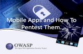 Mobile Apps and How To Pentest Them.€¦ · OWASP Mobile Security Project •Presentado en AppSec 2011 •Mobile Threat Model. •Mobile Testing Tools. –GoatDroid / iGoat. / DVIA