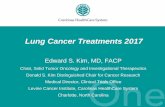 Lung Cancer Treatments 2017 - CacheFly · Lung Cancer Treatments 2017 Edward S. Kim, MD, FACP Chair, Solid Tumor Oncology and Investigational Therapeutics Donald S. Kim Distinguished