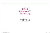 EE40 Lecture 17 Josh Hug - University of California, Berkeleyee40/su10/lectures/...Lecture 17 Josh Hug 8/04/2010 . EE40 Summer 2010 Hug 2 Logistics ... –Analysis isn’t too bad,