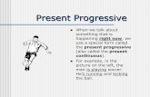 Present Progressive - Quia · Present Progressive When we talk about something that is happening right now, we use a special form called the present progressive (also called the present