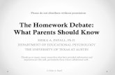 The Homework Debate: What Parents Should Know · The Homework Debate: What Parents Should Know ERIKA A. PATALL, Ph.D. DEPARTMENT OF EDUCATIONAL PSYCHOLOGY THE UNIVERSITY OF TEXAS