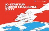 KSTARTUP GRAND CHALLENGE 2017 · eration, 2017 K-Startup Grand Challenge will be furnished with better ... Experts from some of the world’s top tech companies with experience taking