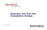 Kizomba TLP Gas Lift Completion Design · Completion Design Kizomba TLP Gas Lift February 2006. Exxon Mobil Corporation has numerous subsidiaries, many with names that include ExxonMobil,