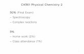 CH361 Physical Chemistry 2 30% (Final Exam) - Spectroscopy ... · 1 CH361 Physical Chemistry 2 30% (Final Exam) - Spectroscopy - Complex reactions 3% - Home work (2%) - Class attendance