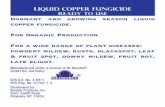 Liquid COPPER FUNGICIDE Ready to Use Dormant and …Dormant and growing season liquid copper fungicide. For Organic Production For a wide range of plant diseases: powdery mildew, rusts,