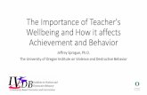 The Importance of Teacher's Wellbeing and How it affects ... · The Importance of Teacher's Wellbeing and How it affects Achievement and Behavior Jeffrey Sprague, Ph.D. The University