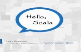 Hello, Scala · • Scala also works extremely well with the thousands of Java libraries that have beendevelopedovertheyears. • TheAkka library 3 provides an ActorsAPI, which was