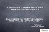 V Conferencia d experts dela SOCMIC Barcelona 28 de Enero ... · EVALUACION DE LA RESERVA FUNCIONAL EN EL FRACASO HEPATICO AGUDO Juan Ortega López UCI Pediatrica. Hospital Infantil