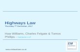 Highways Lawemlawshare.co.uk/wp-content/uploads/2019/02/HIGHWAYS-LAW.pdf · Highways Law Thursday 7th December, 2017 Huw Williams, Charles Felgate & Tomos Phillips - Geldards LLP