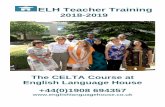 ELH Teacher Training - ENGLISH LANGUAGE HOUSE€¦ · The CELTA ONLINE is mostly delivered online but requires some face to face at ELH. THE CELTA COURSE DATES AT ELH COURSE CODE