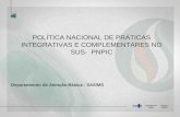 POLÍTICA NACIONAL DE PRÁTICAS INTEGRATIVAS E ...€¦ · Institucionalização das PICS no Brasil • Declaração de Alma Ata - as primeiras recomendações para a implantação