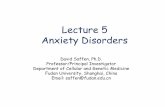 Lecture 5 Anxiety Disorders - Fudan Universitymedicine.fudan.edu.cn/genetics/NPD/Assets/userfiles/sys_eb538c1c … · Lecture 5 Anxiety Disorders David Saffen, Ph.D. Professor/Principal