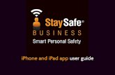 iPhone App User Guide · Yes, StaySafe will continue to work whilst using any other app. Can I use StaySafe on WiFi? Yes. But, if there is one, make sure you have the password to