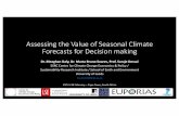 Assessing the Value of Seasonal Climate Forecasts for Decision making€¦ · Assessing the Value of Seasonal Climate Forecasts for Decision making Dr. Meaghan Daly, Dr. Marta Bruno