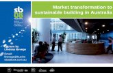 Market transformation to sustainable building in Australia · Market transformation to sustainable building in Australia Lecture by Lindsay Bevege Email: lbevege@busine ssoutlook.com.au.