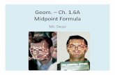 Geom. – Ch. 1.6A Midpoint Formulahelpmeteach.weebly.com/uploads/1/7/1/0/17102056/... · M is the midpoint of LN. L has coordinates (2, 7) and M has coordinates (6, 1). Find the