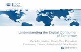 Understanding the Digital Consumer of Tomorrow · Understanding the Digital Consumer of Tomorrow Danielle Levitas, Group Vice President Consumer, Clients, Broadband & New Media .