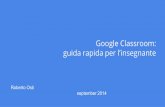 Google Classroom: guida rapida per l’insegnante€¦ · leggere, ma non modificare, lo stesso file. Google Classroom: guida rapida per l’insegnante Tutta la classe può visualizzare