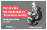 #EUref 2016 The challenges of telephone polling page... · #EUref 2016. The challenges of telephone polling. Ben Page, Chief Executive. Ipsos MORI. ... % points away from actual: