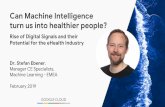 Can Machine Intelligence turn us into healthier people? · Can Machine Intelligence turn us into healthier people? Rise of Digital Signals and their Potential for the eHealth Industry