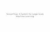 TensorFlow: A System for Large-Scale Machine Learning · PDF file TensorFlow Flexible dataflow-based programming model for machine learning Dataflow captures natural structure of computation