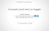 Compete (and win) on Kaggle - Sheffield R Users€¦ · Compete (and win) on Kaggle Lukáš Drápal Senior Data Scientist, Capital One (lukas.drapal@capitalone.com) Sheffield R MeetUp