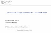 Blockchain and smart contracts – an introduction6fc72748-ad7b-458a-9bc4... · 2018-03-05 · Blockchain and smart contracts – an introduction Prof. Dr. Rolf H. Weber. Self-executing