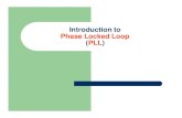 Introduction to Phase Locked Loop (PLL) · What is Phase Locked Loop (PLL) • PLL is an Electronic Module (Circuit) that locks the phase of the output to the input. Phase Locked