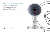 OCULUS Pentacam AXL Anterior Segment Tomography and ... · The new Pentacam ® AXL is a symbiosis of the time-tested Pentacam technology with high-precision partial coherence interferometry